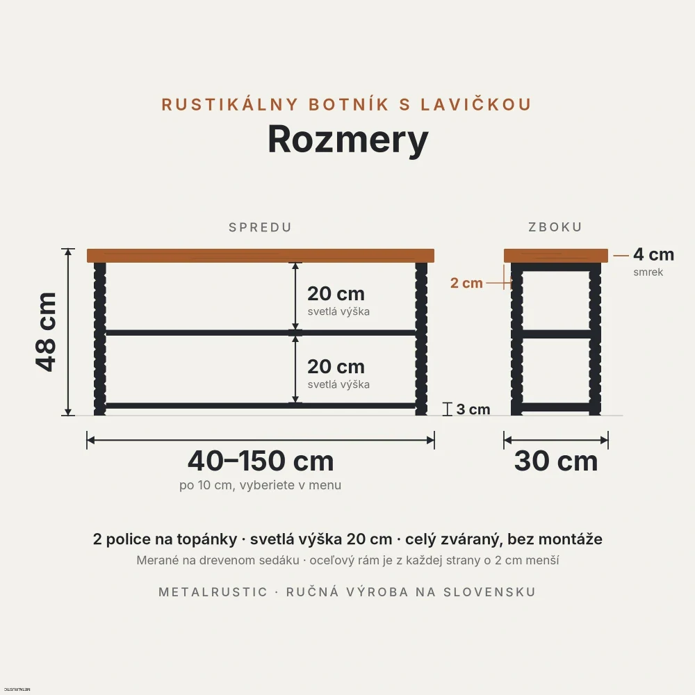 Rozmery rustikálneho botníka: dĺžka 40–150 cm, výška 48 cm, hĺbka 30 cm, 2 police so svetlou výškou 20 cm